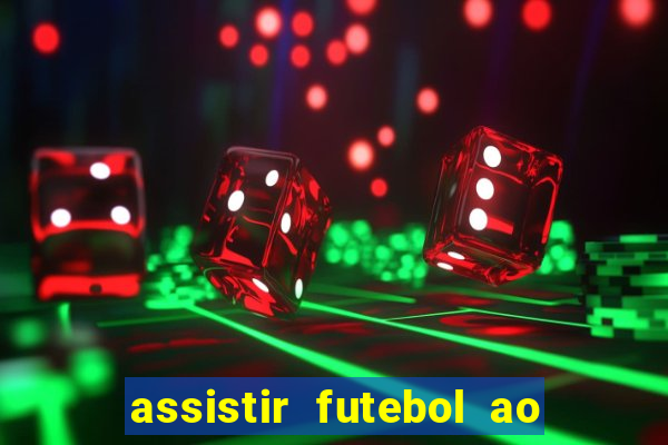 assistir futebol ao vivo multicanais